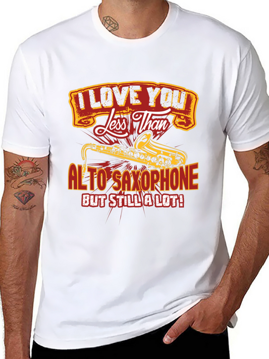 I Love You Less Than Alto Saxophone Mens Black T-Shirt