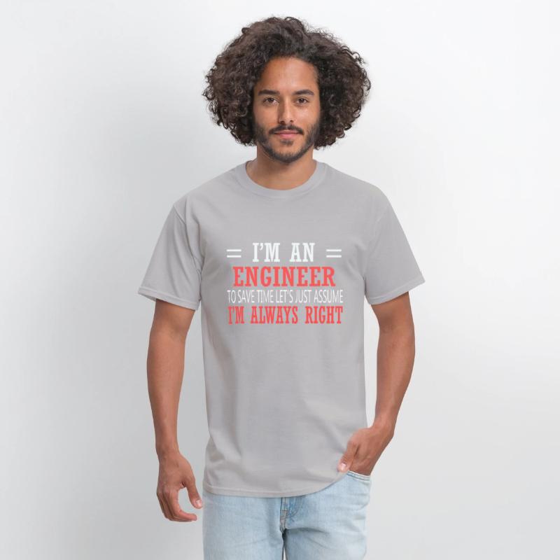 I Am An Engineer Just Assume I'm Always Right