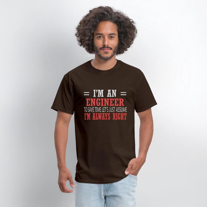 I Am An Engineer Just Assume I'm Always Right
