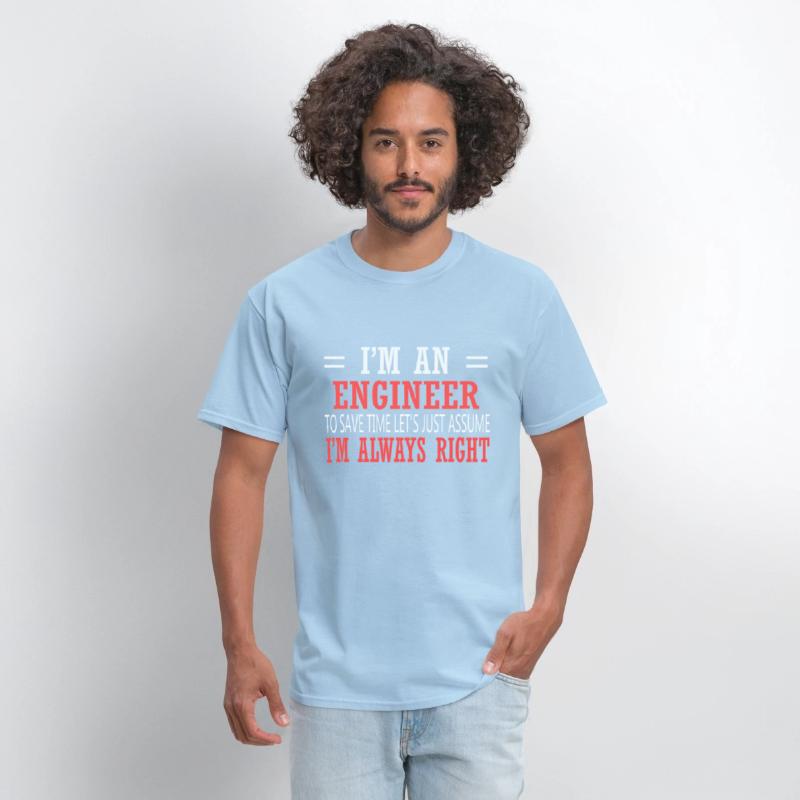 I Am An Engineer Just Assume I'm Always Right