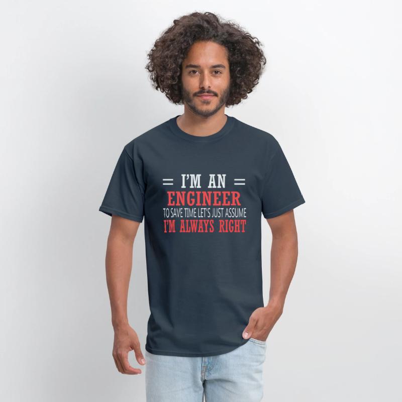 I Am An Engineer Just Assume I'm Always Right