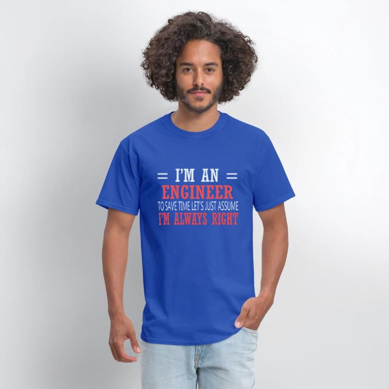 I Am An Engineer Just Assume I'm Always Right