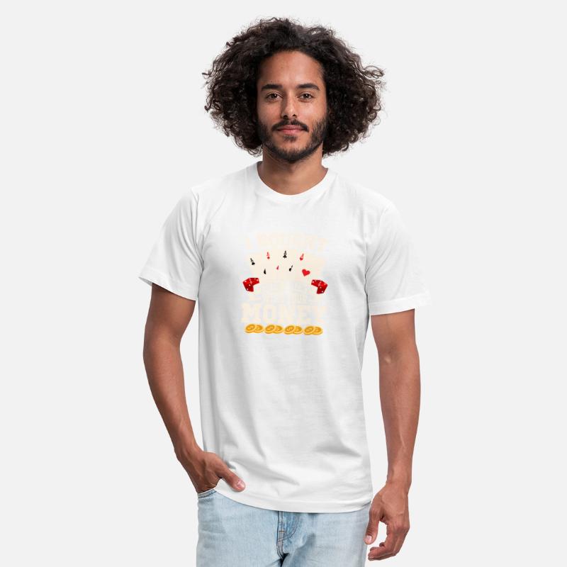 I Bought This Shirt With Your Money Poker Player G