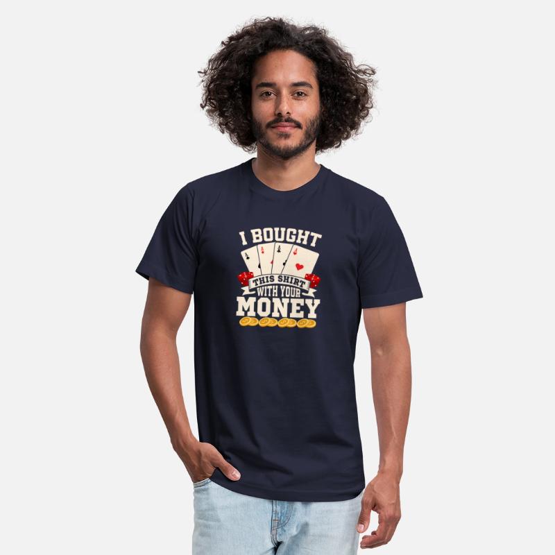 I Bought This Shirt With Your Money Poker Player G