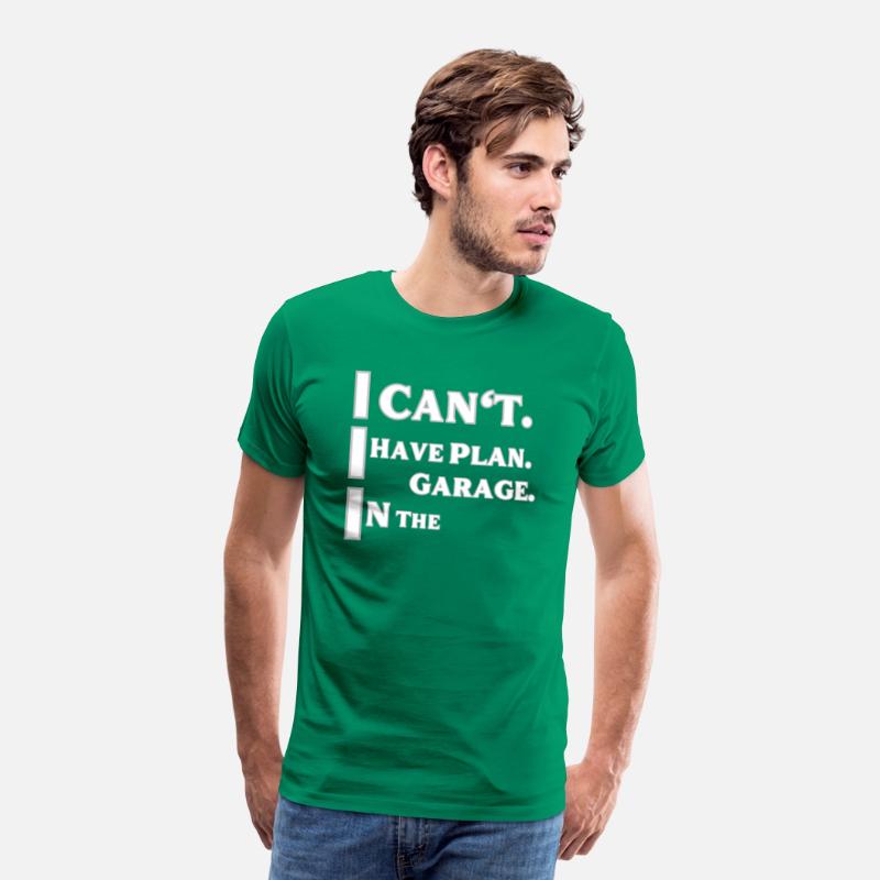 I can't I Have plan in the garage t-shirts man and