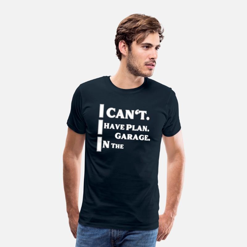 I can't I Have plan in the garage t-shirts man and