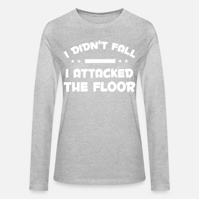 I DIDN T FALL I ATTACKED THE FLOOR