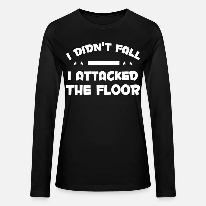 I DIDN T FALL I ATTACKED THE FLOOR