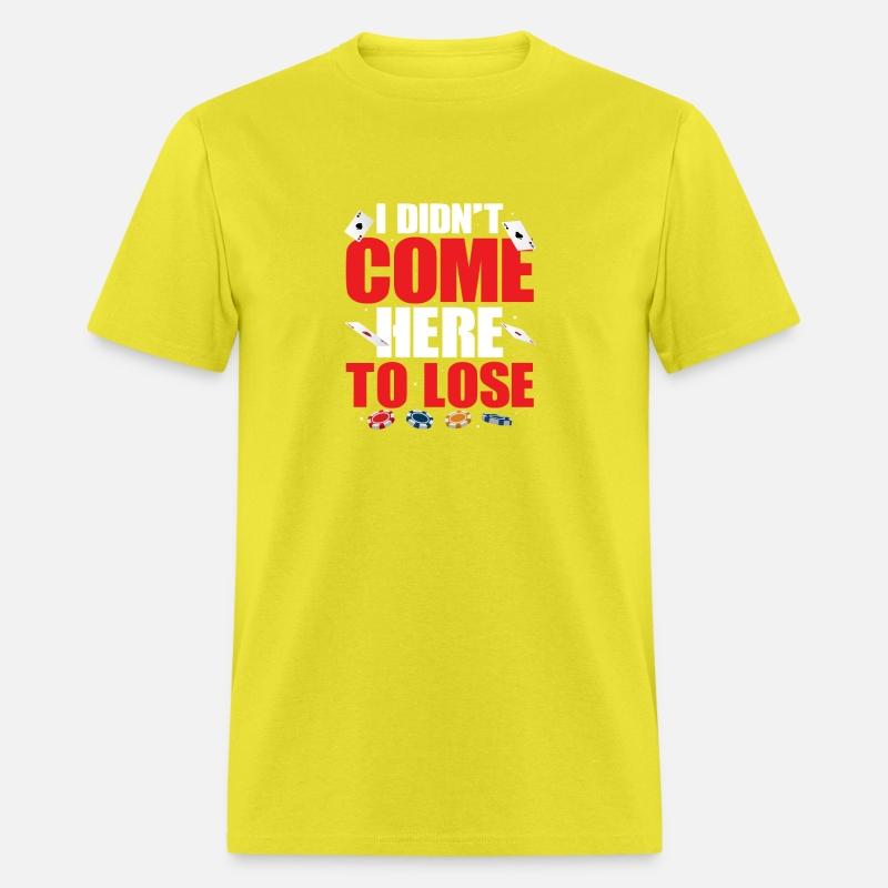 I Didn't Come Here To Lose Gambling Poker Player