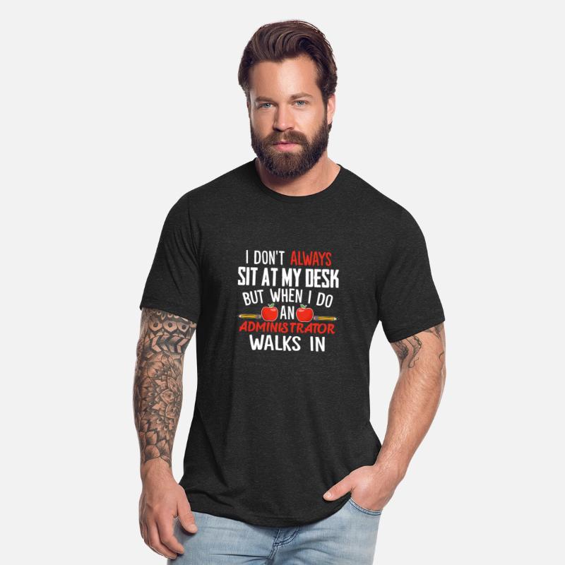 I Don't Always Sit At My Desk Administrator Walks