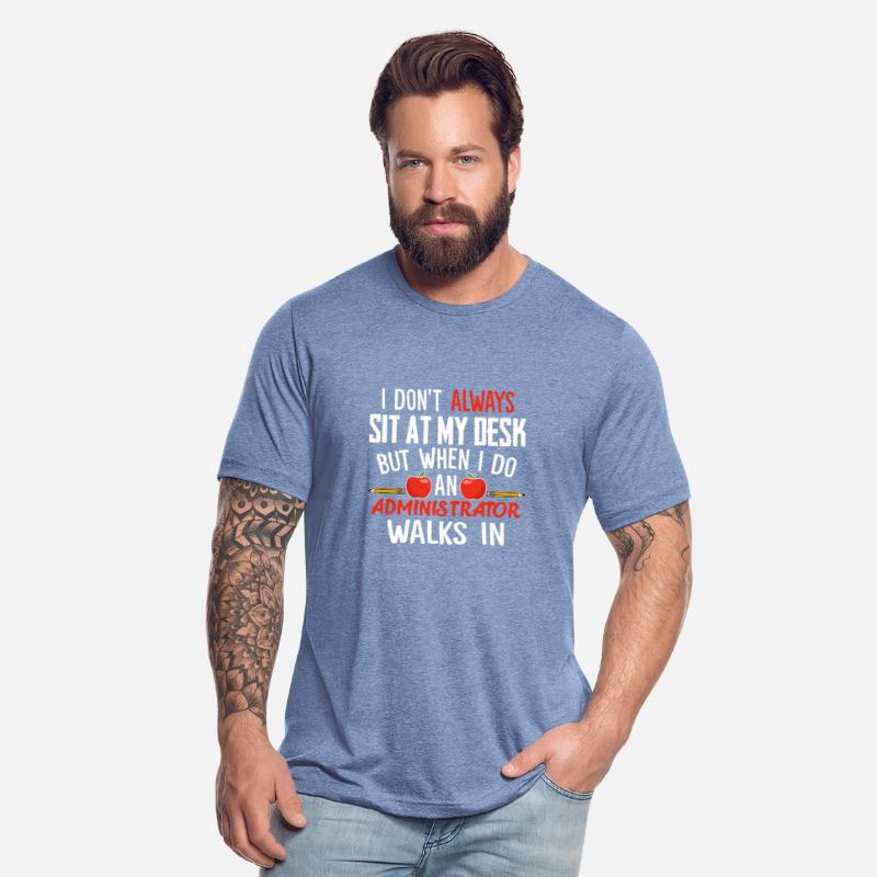 I Don't Always Sit At My Desk Administrator Walks