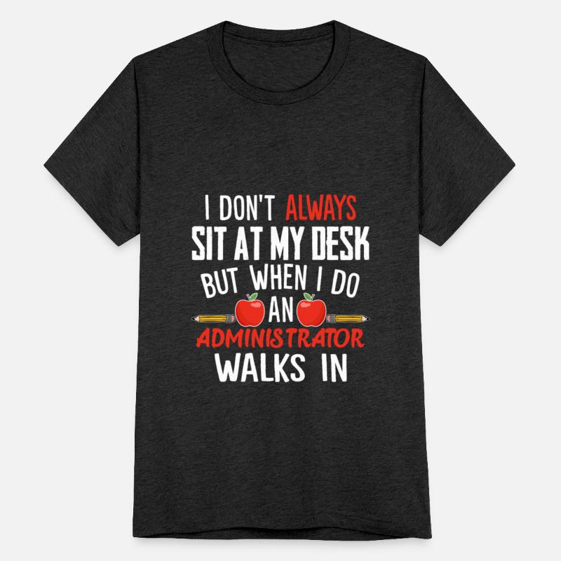 I Don't Always Sit At My Desk Administrator Walks