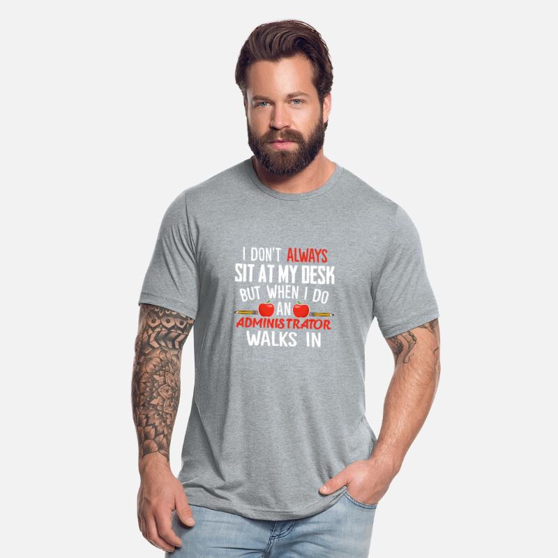 I Don't Always Sit At My Desk Administrator Walks