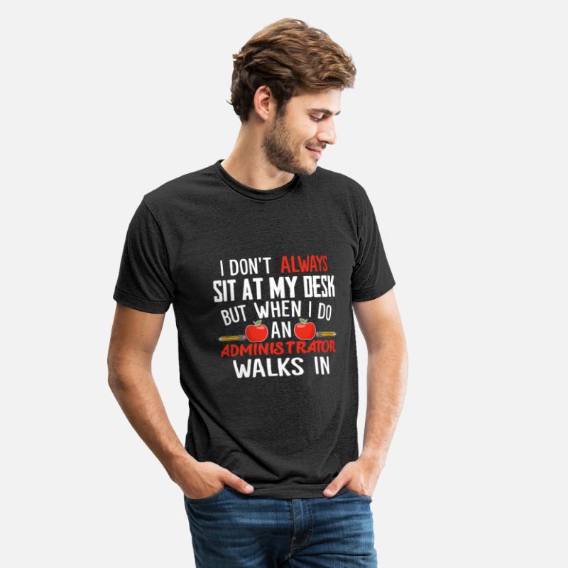 I Don't Always Sit At My Desk Administrator Walks