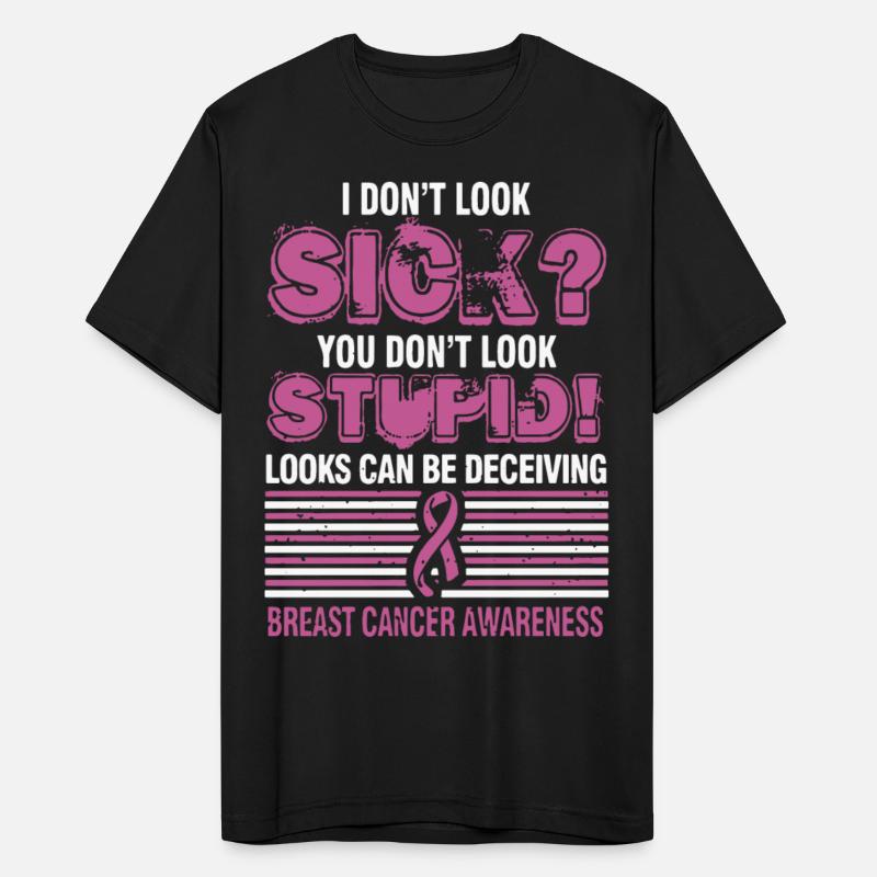 I don't look sick you don't look stupid looks can