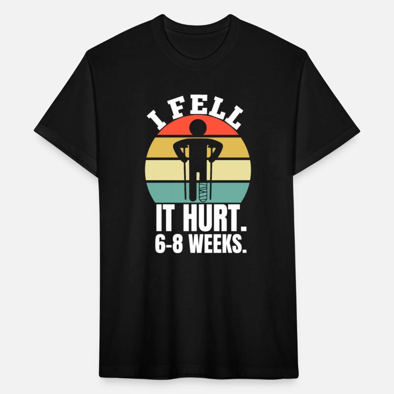 I Fell Yes It Hurt 6-8 Weeks - Leg Fracture