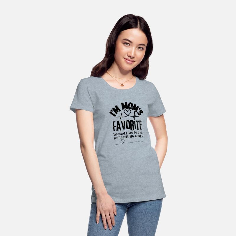 I m Mom s Favorite Seriously she told me T shirt