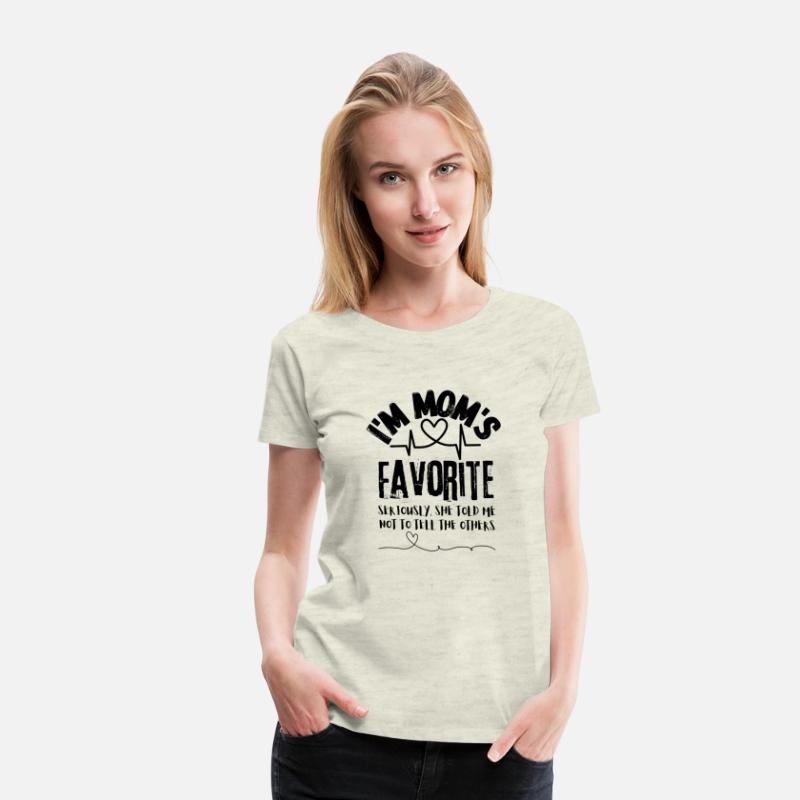 I m Mom s Favorite Seriously she told me T shirt