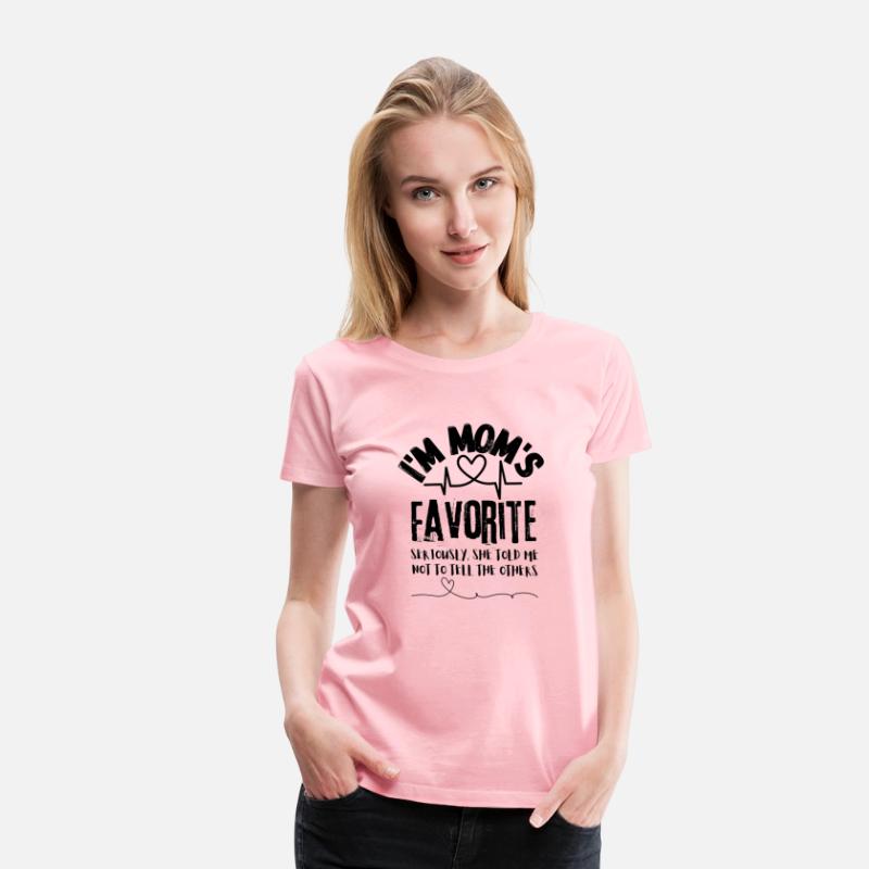 I m Mom s Favorite Seriously she told me T shirt