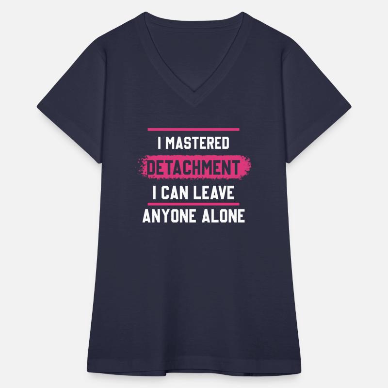 I Mastered Detachment I Can Leave Anyone Alone