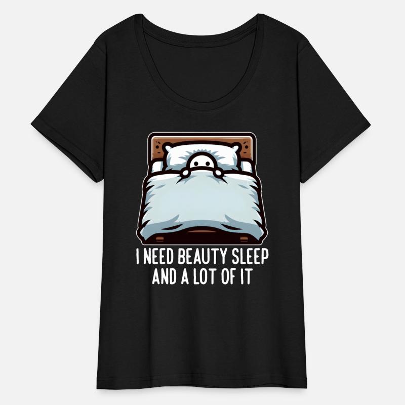 I NEED BEAUTY SLEEP AND A LOT OF IT