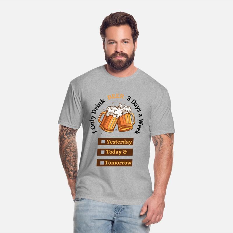 I Only Drink BEER 3 Days a Week