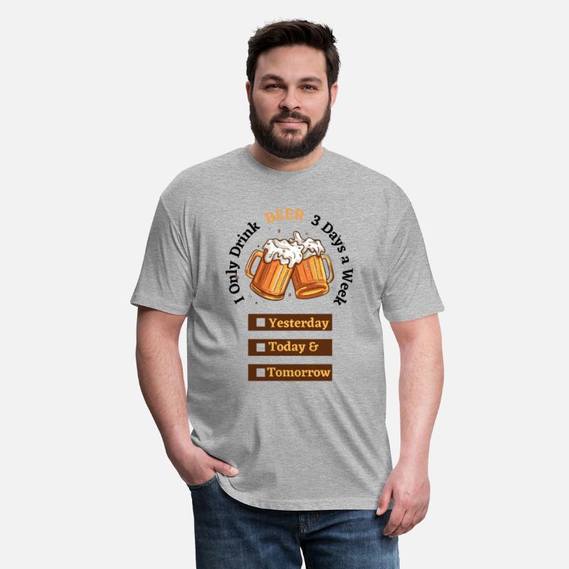 I Only Drink BEER 3 Days a Week