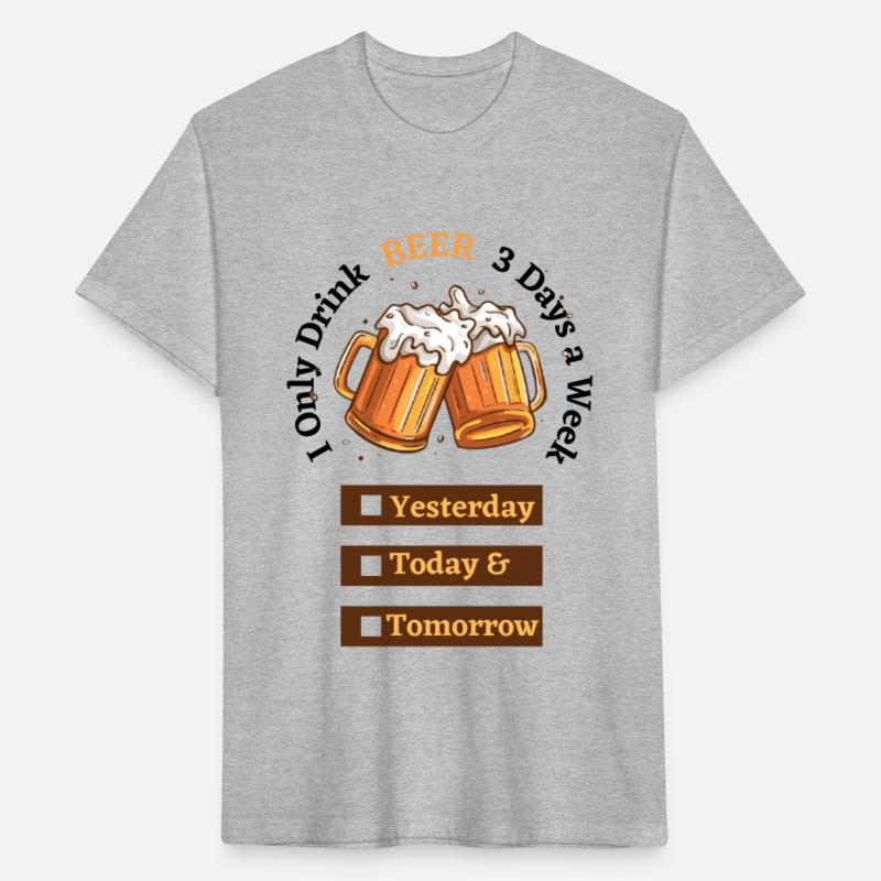 I Only Drink BEER 3 Days a Week