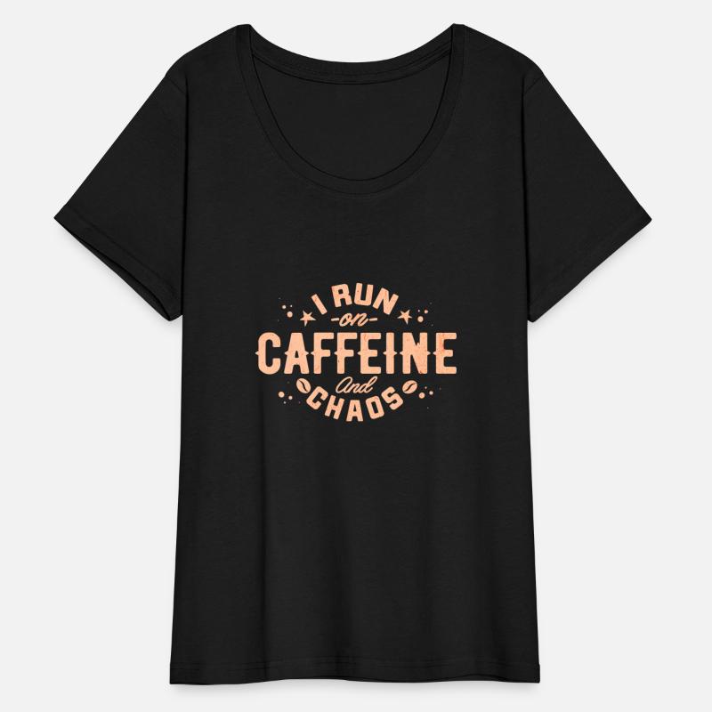 I Run On Caffeine And Chaos