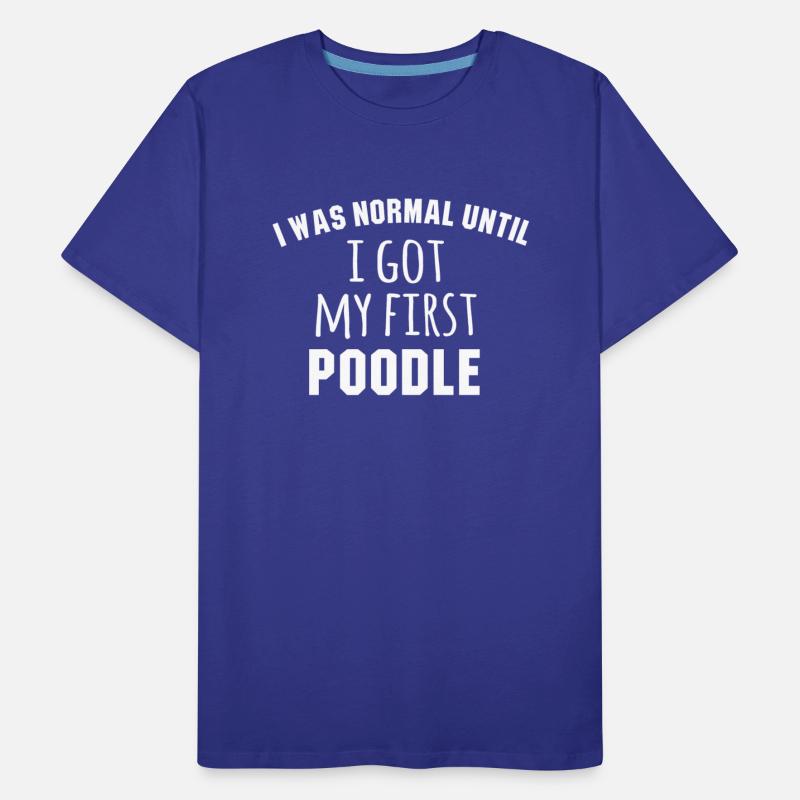 I Was Normal Until I Got My First Poodle