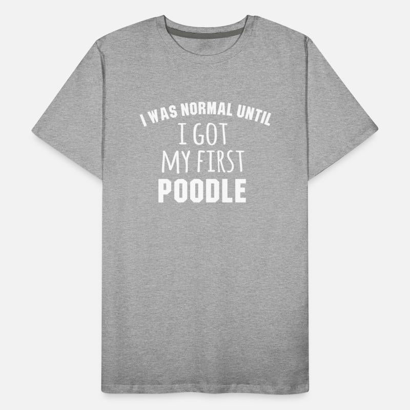 I Was Normal Until I Got My First Poodle