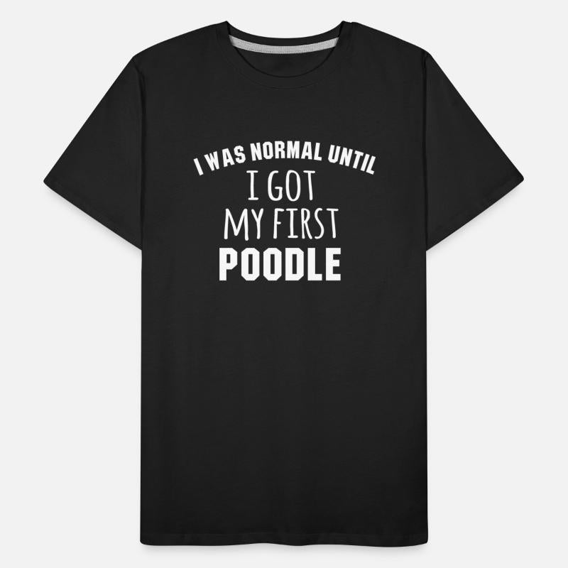 I Was Normal Until I Got My First Poodle