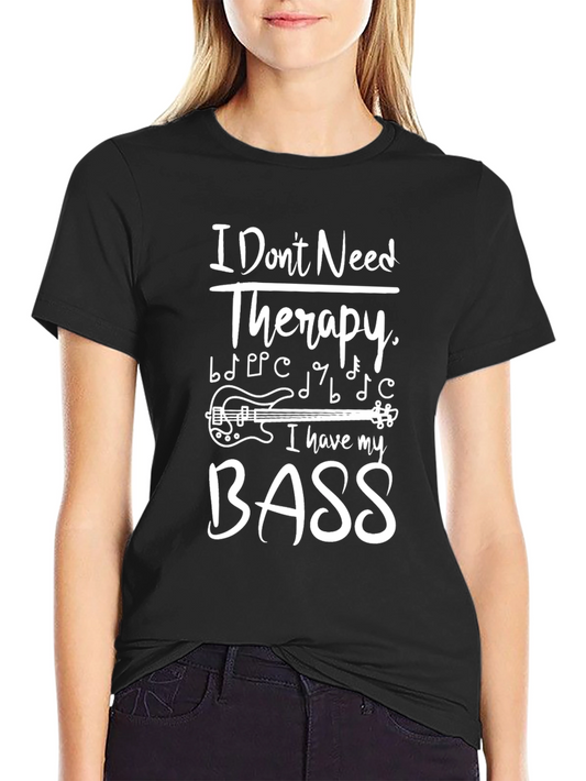 I Dont Need Therapy Bass Guitar Music T-Shirt