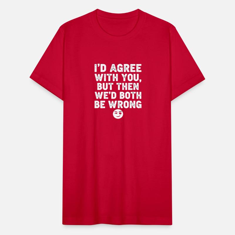 “I’d Agree With You, But Then We’d Both Be Wrong”