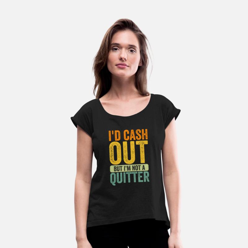 i'd cash out but i'm not a quitter gambling Tees