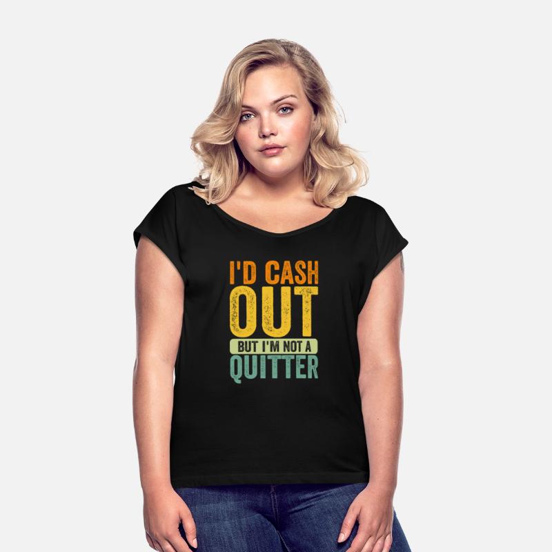 i'd cash out but i'm not a quitter gambling Tees