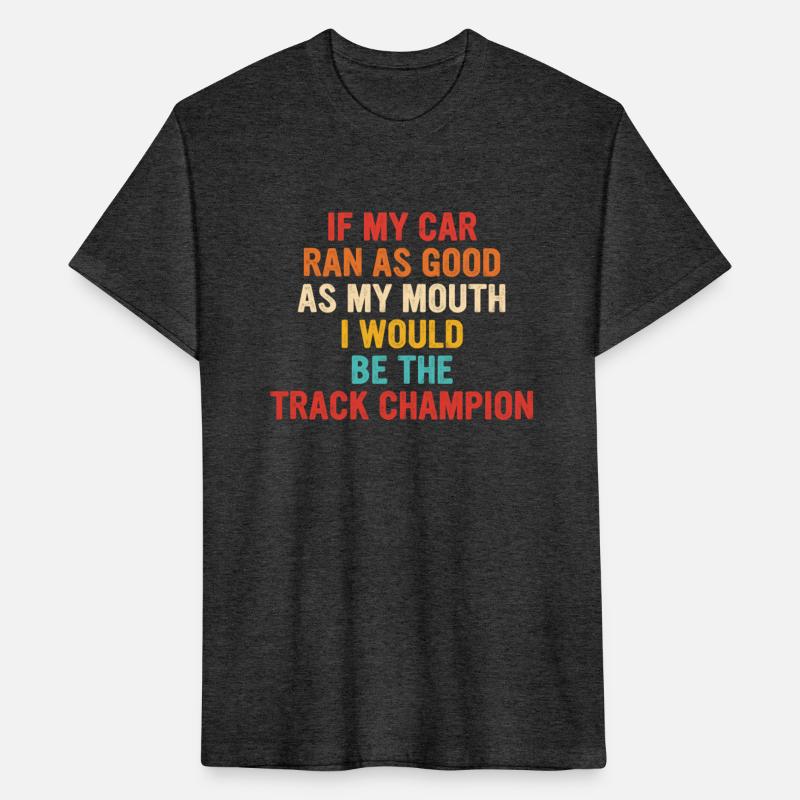 If My Car Ran As Good As My Mouth