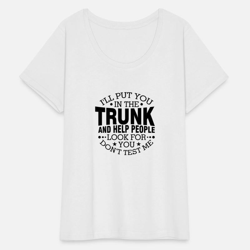 I'Ll Put You In The Trunk And Help People Look For