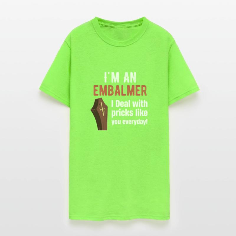 I'm An Embalmer I Deal With Pricks Like You every