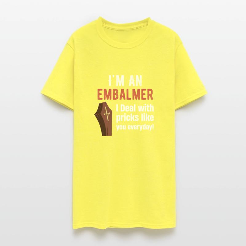I'm An Embalmer I Deal With Pricks Like You every