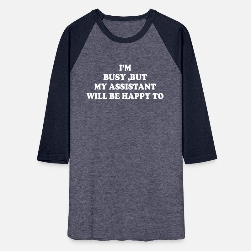 I'm Bussy, But My Assistant Will Be Happy To
