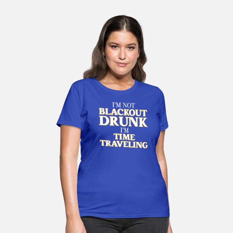I’m Not Blackout Drunk I’m Time Traveling