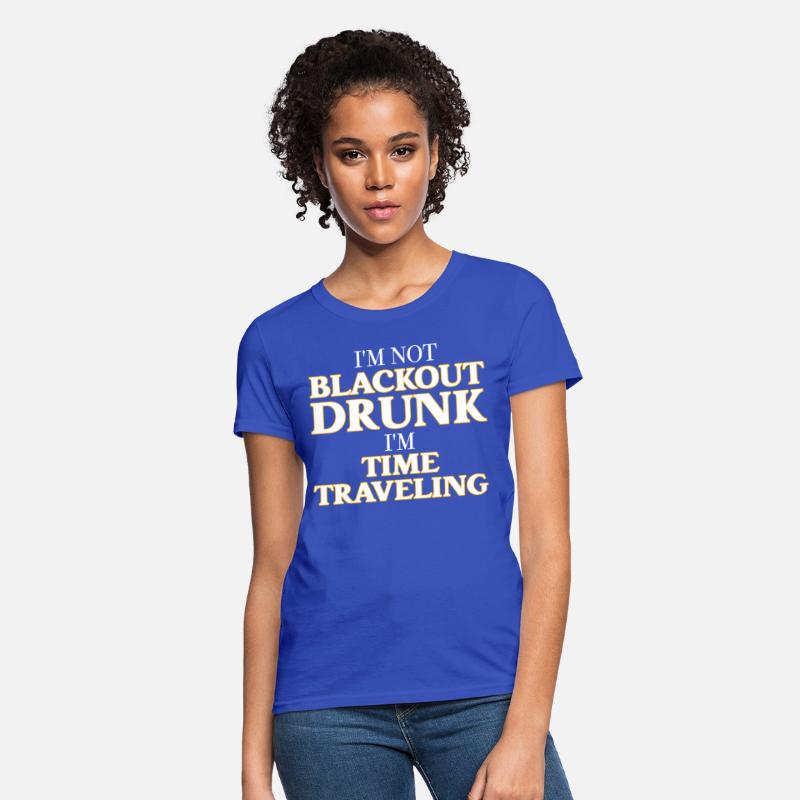 I’m Not Blackout Drunk I’m Time Traveling