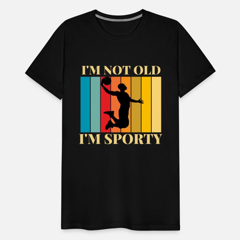 I'm not old I'm sporty