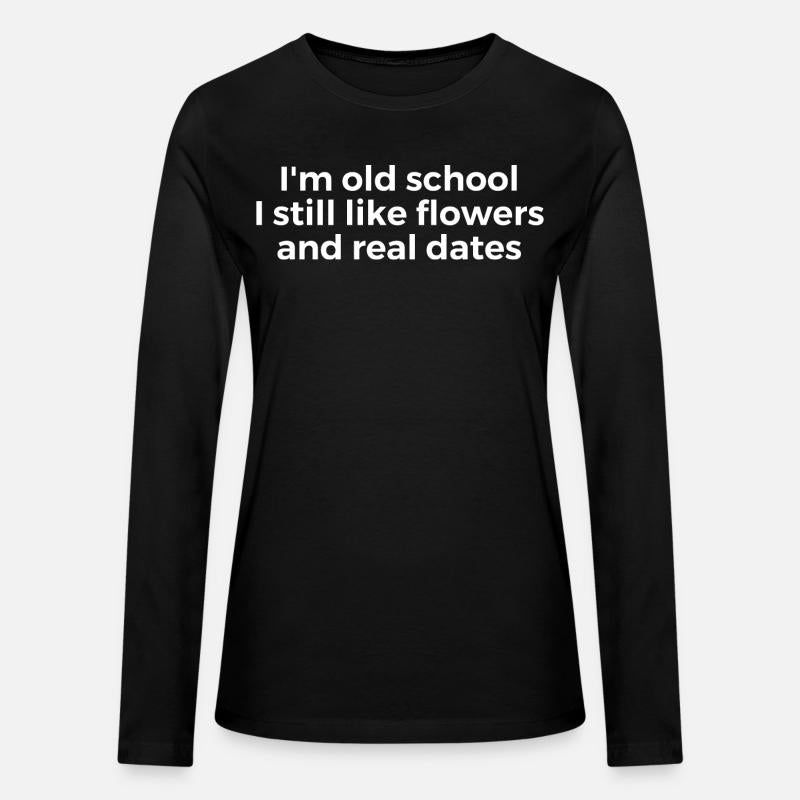 I'm Old School I Still Like Flowers And Real Dates