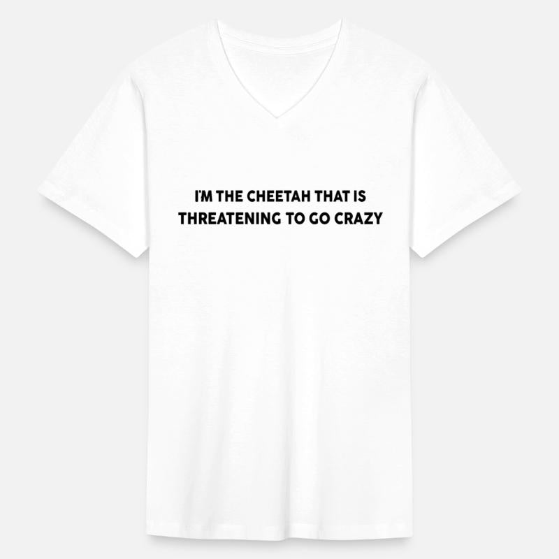 I'm the cheetah that is threatening to go.. SHIRTS