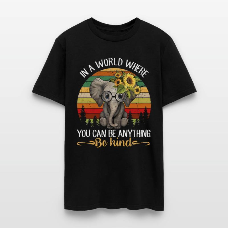 In A World Where You Can Be Anything Be Kind