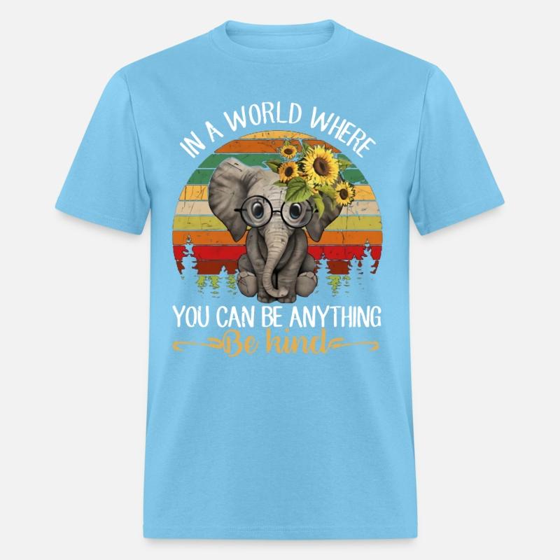In A World Where You Can Be Anything Be Kind
