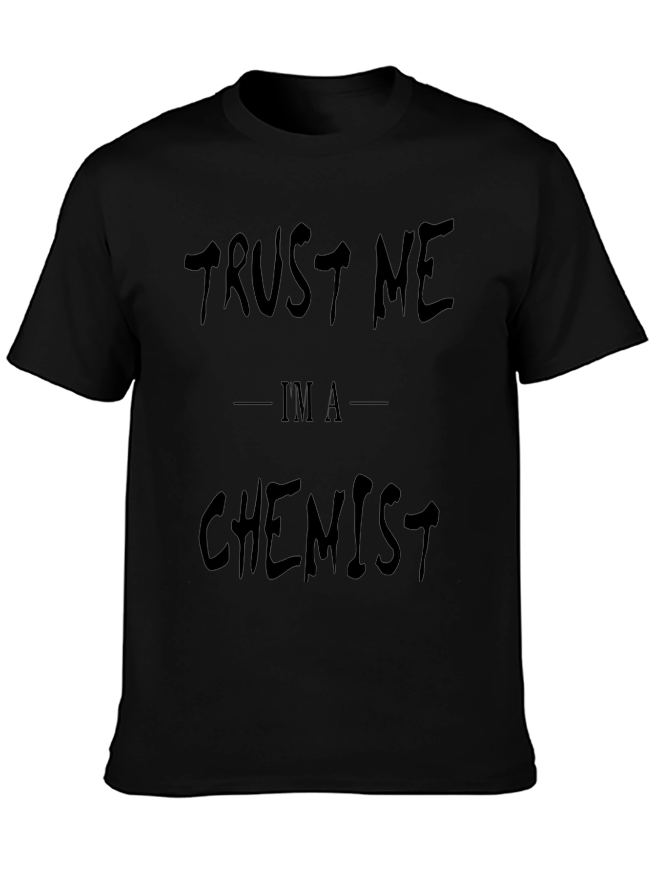 Trust Me Im A Chemist - Funny Graphic T-Shirt