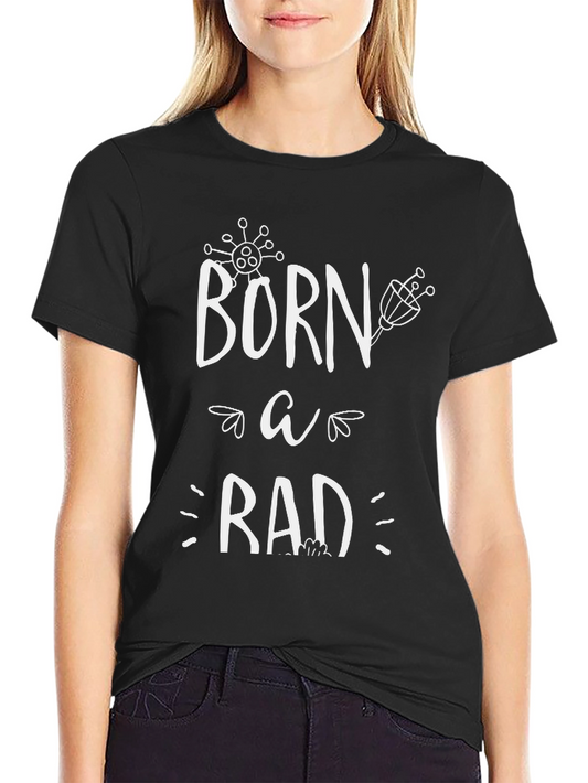 Born A Rad T-Shirt Funny Graphic Tee